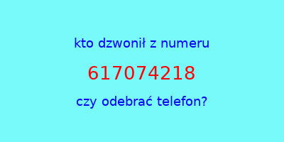 kto dzwonił 617074218  czy odebrać telefon?