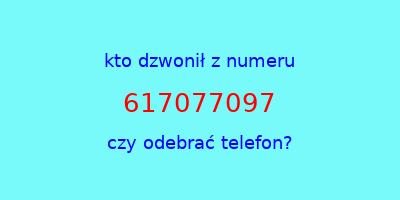 kto dzwonił 617077097  czy odebrać telefon?