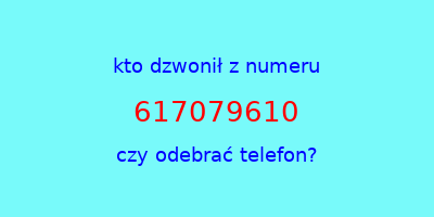 kto dzwonił 617079610  czy odebrać telefon?