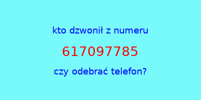 kto dzwonił 617097785  czy odebrać telefon?