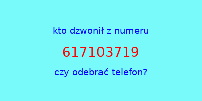 kto dzwonił 617103719  czy odebrać telefon?