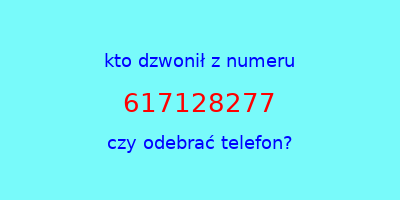 kto dzwonił 617128277  czy odebrać telefon?