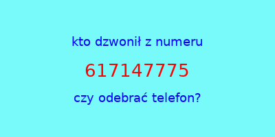 kto dzwonił 617147775  czy odebrać telefon?