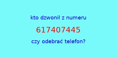 kto dzwonił 617407445  czy odebrać telefon?