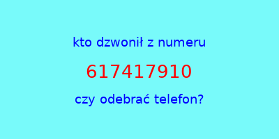 kto dzwonił 617417910  czy odebrać telefon?