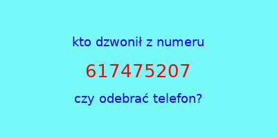 kto dzwonił 617475207  czy odebrać telefon?