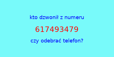 kto dzwonił 617493479  czy odebrać telefon?