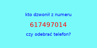 kto dzwonił 617497014  czy odebrać telefon?