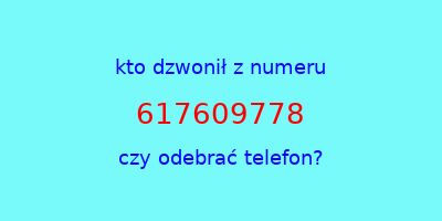 kto dzwonił 617609778  czy odebrać telefon?