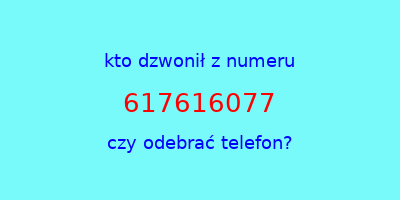 kto dzwonił 617616077  czy odebrać telefon?