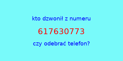 kto dzwonił 617630773  czy odebrać telefon?