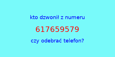 kto dzwonił 617659579  czy odebrać telefon?