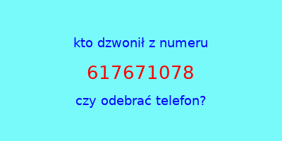 kto dzwonił 617671078  czy odebrać telefon?