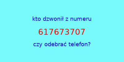 kto dzwonił 617673707  czy odebrać telefon?