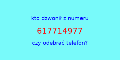 kto dzwonił 617714977  czy odebrać telefon?