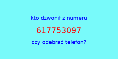 kto dzwonił 617753097  czy odebrać telefon?