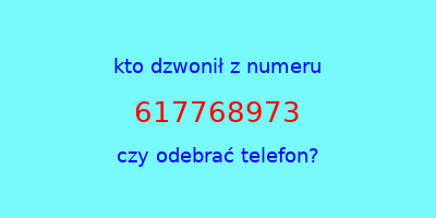 kto dzwonił 617768973  czy odebrać telefon?