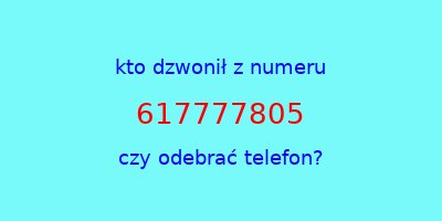 kto dzwonił 617777805  czy odebrać telefon?