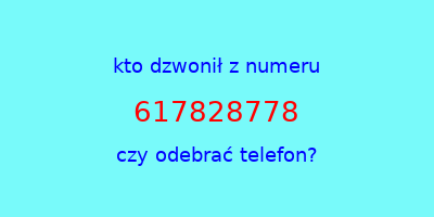 kto dzwonił 617828778  czy odebrać telefon?