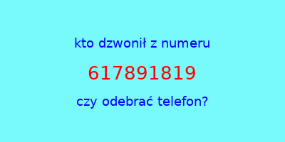 kto dzwonił 617891819  czy odebrać telefon?