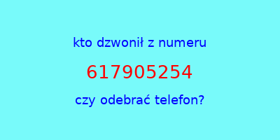 kto dzwonił 617905254  czy odebrać telefon?