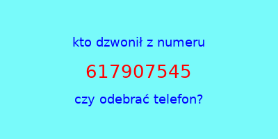 kto dzwonił 617907545  czy odebrać telefon?