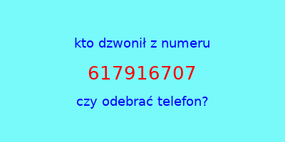 kto dzwonił 617916707  czy odebrać telefon?