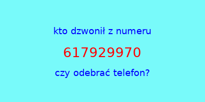 kto dzwonił 617929970  czy odebrać telefon?