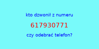 kto dzwonił 617930771  czy odebrać telefon?