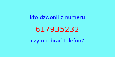 kto dzwonił 617935232  czy odebrać telefon?