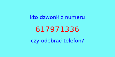 kto dzwonił 617971336  czy odebrać telefon?