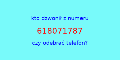 kto dzwonił 618071787  czy odebrać telefon?