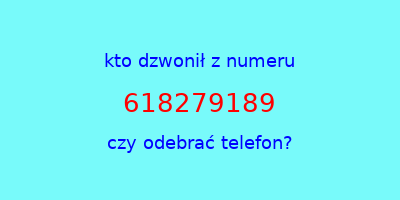 kto dzwonił 618279189  czy odebrać telefon?