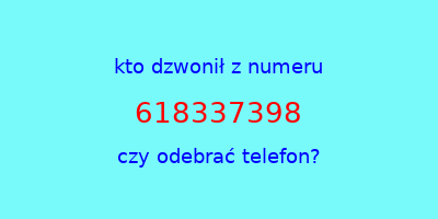 kto dzwonił 618337398  czy odebrać telefon?