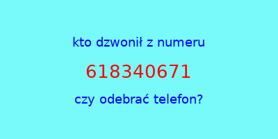 kto dzwonił 618340671  czy odebrać telefon?