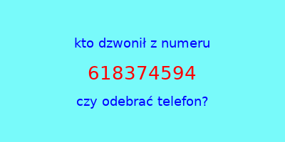 kto dzwonił 618374594  czy odebrać telefon?