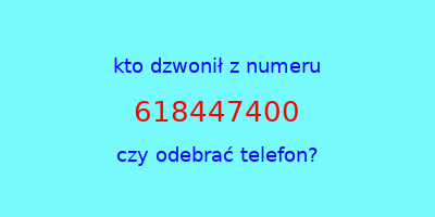 kto dzwonił 618447400  czy odebrać telefon?