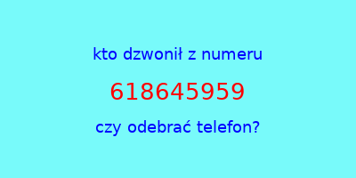 kto dzwonił 618645959  czy odebrać telefon?