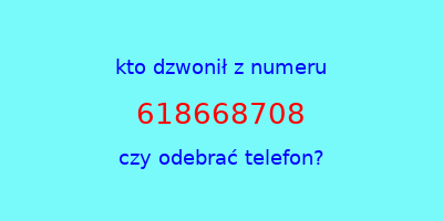 kto dzwonił 618668708  czy odebrać telefon?