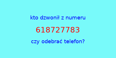 kto dzwonił 618727783  czy odebrać telefon?