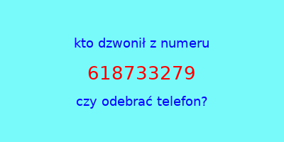 kto dzwonił 618733279  czy odebrać telefon?