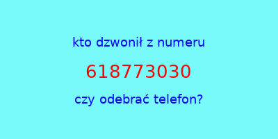 kto dzwonił 618773030  czy odebrać telefon?