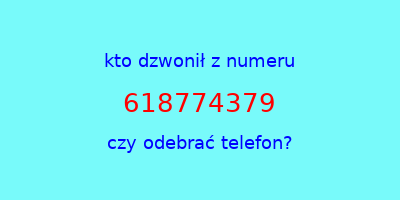 kto dzwonił 618774379  czy odebrać telefon?