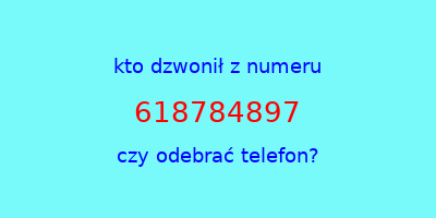 kto dzwonił 618784897  czy odebrać telefon?