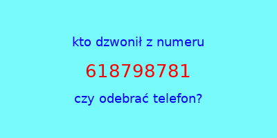 kto dzwonił 618798781  czy odebrać telefon?