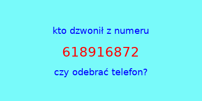 kto dzwonił 618916872  czy odebrać telefon?