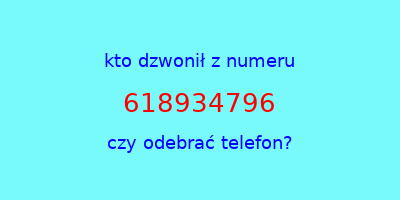 kto dzwonił 618934796  czy odebrać telefon?