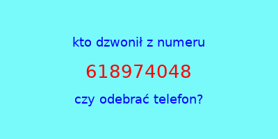 kto dzwonił 618974048  czy odebrać telefon?