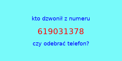 kto dzwonił 619031378  czy odebrać telefon?