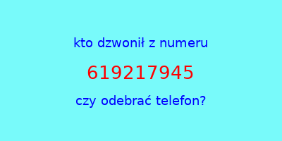 kto dzwonił 619217945  czy odebrać telefon?